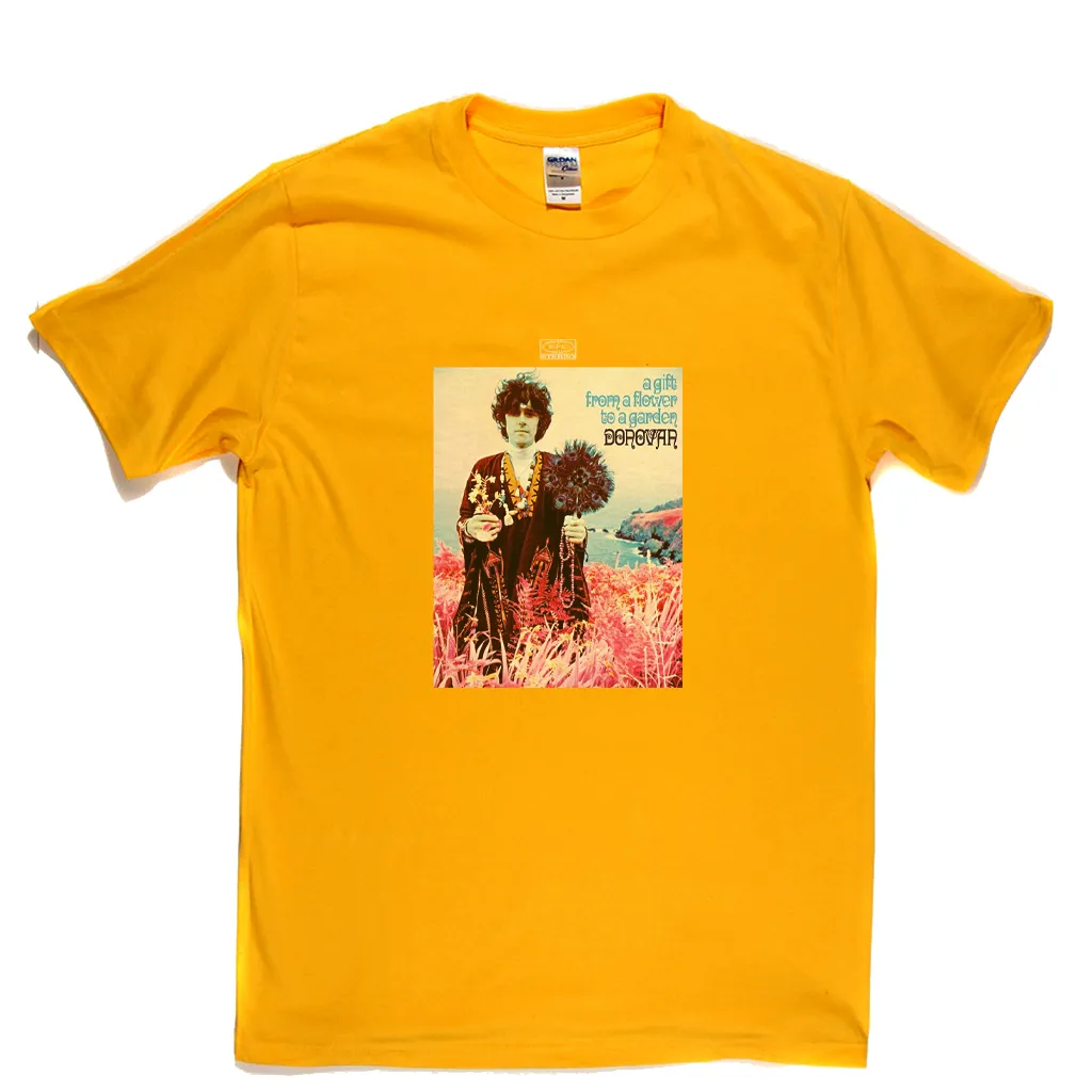 Donovan A Gift From A Flower To A Garden T-Shirt