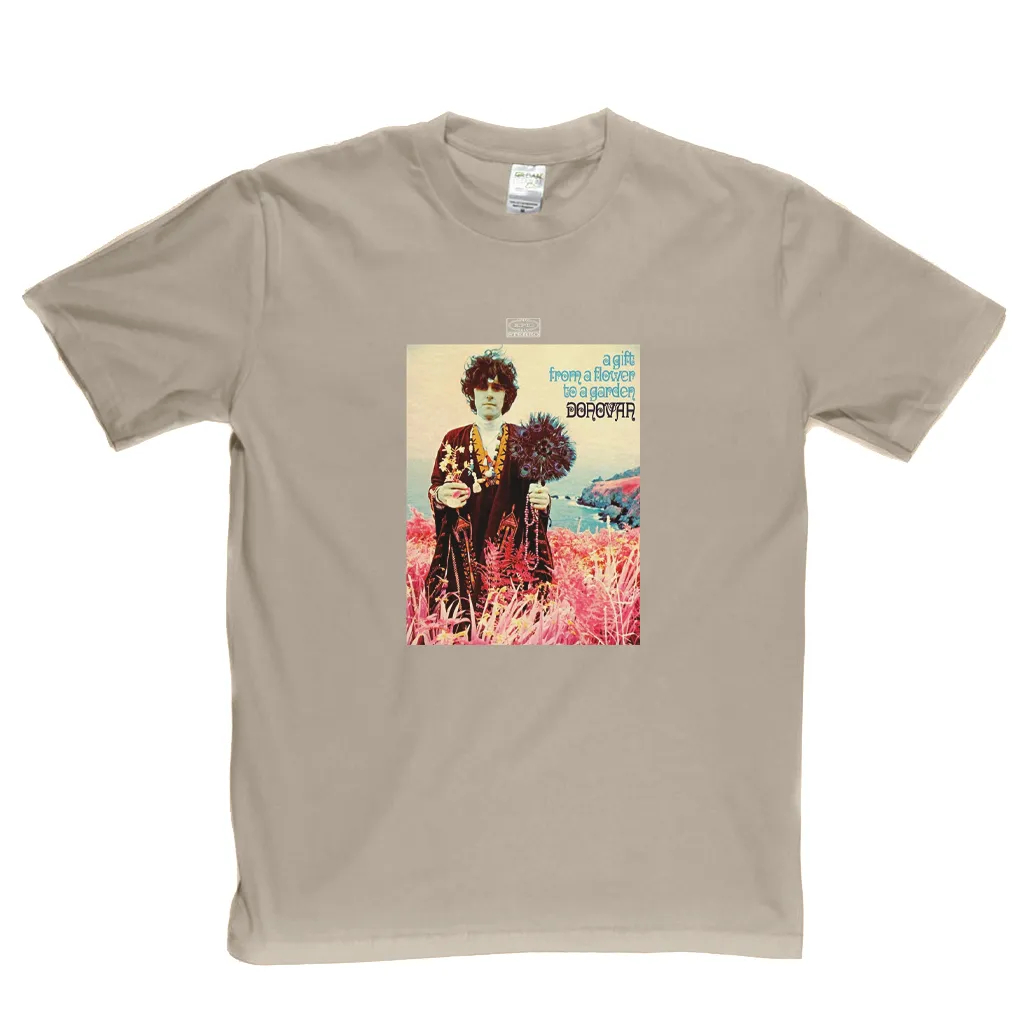 Donovan A Gift From A Flower To A Garden T-Shirt