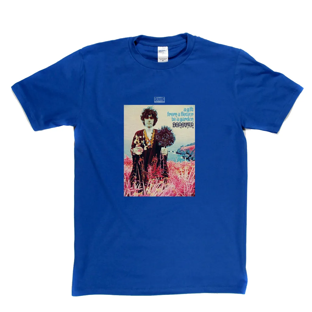 Donovan A Gift From A Flower To A Garden T-Shirt