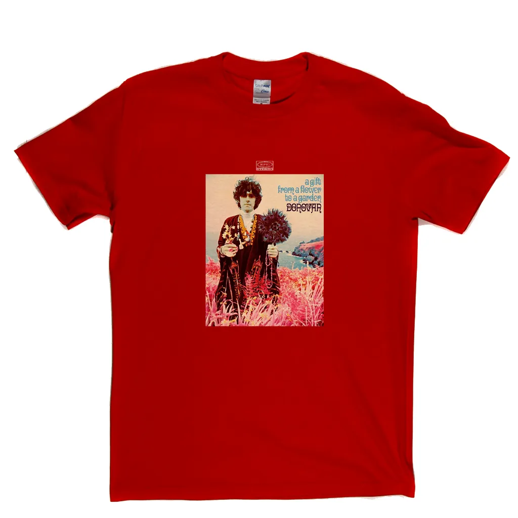 Donovan A Gift From A Flower To A Garden T-Shirt