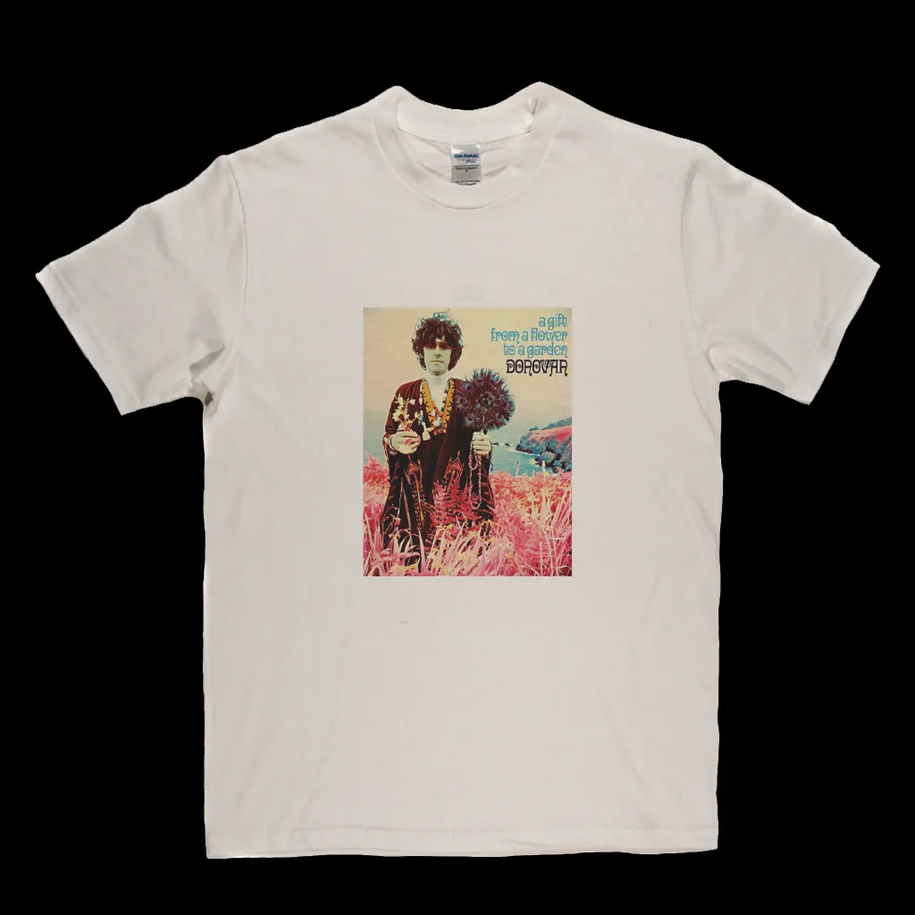 Donovan A Gift From A Flower To A Garden T-Shirt