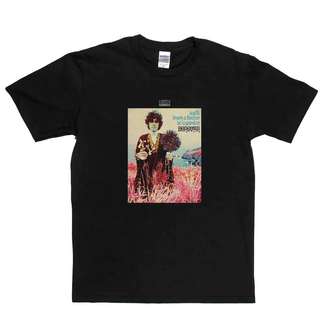 Donovan A Gift From A Flower To A Garden T-Shirt
