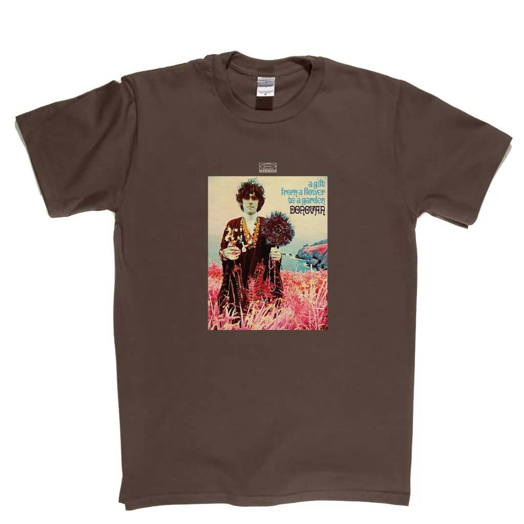 Donovan A Gift From A Flower To A Garden T-Shirt