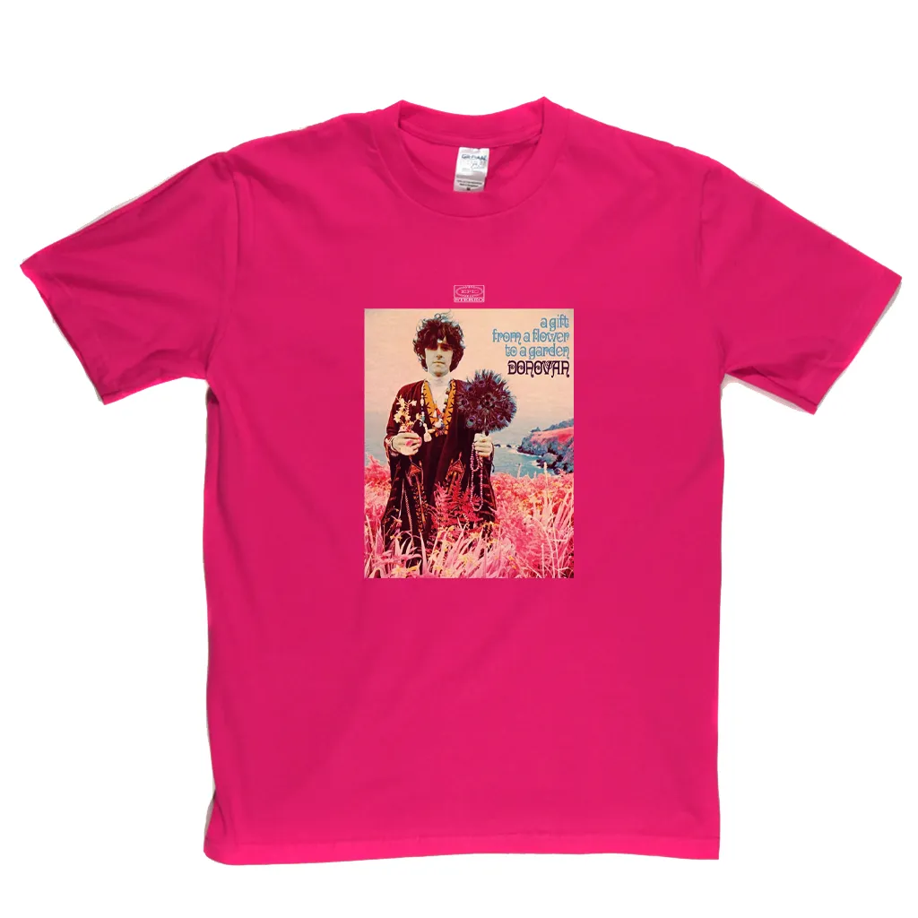 Donovan A Gift From A Flower To A Garden T-Shirt